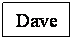 Text Box: Dave
